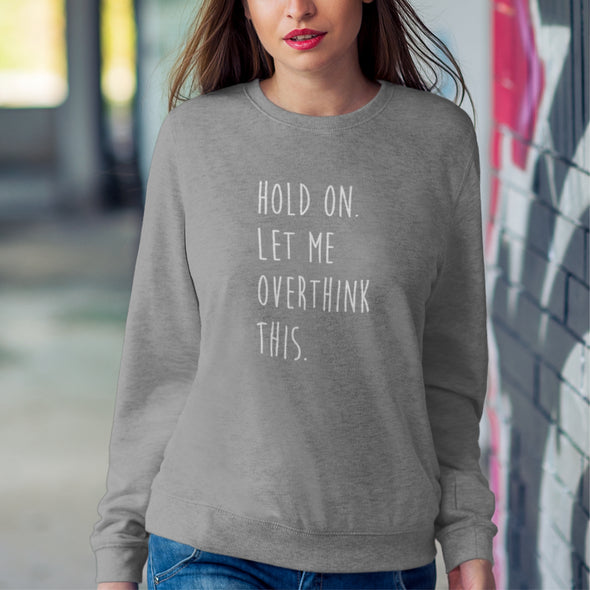 Pilkas UNISEX džemperis be gobtuvo "Let me overthink this"